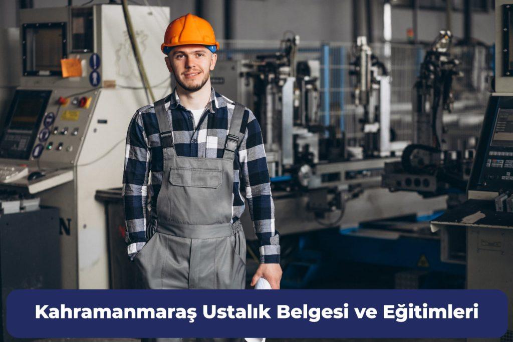 Kahramanmaraş Ustalık Belgesi ve Eğitimleri